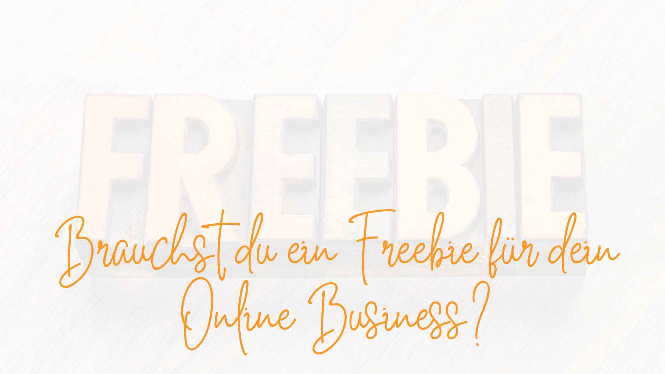 Brauchst du ein Freebie für dein Online Business?