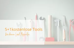 Read more about the article 5+1 kostenlose online Tools, mit denen du deinen unwiderstehlichen Leadmagneten ganz einfach erstellst